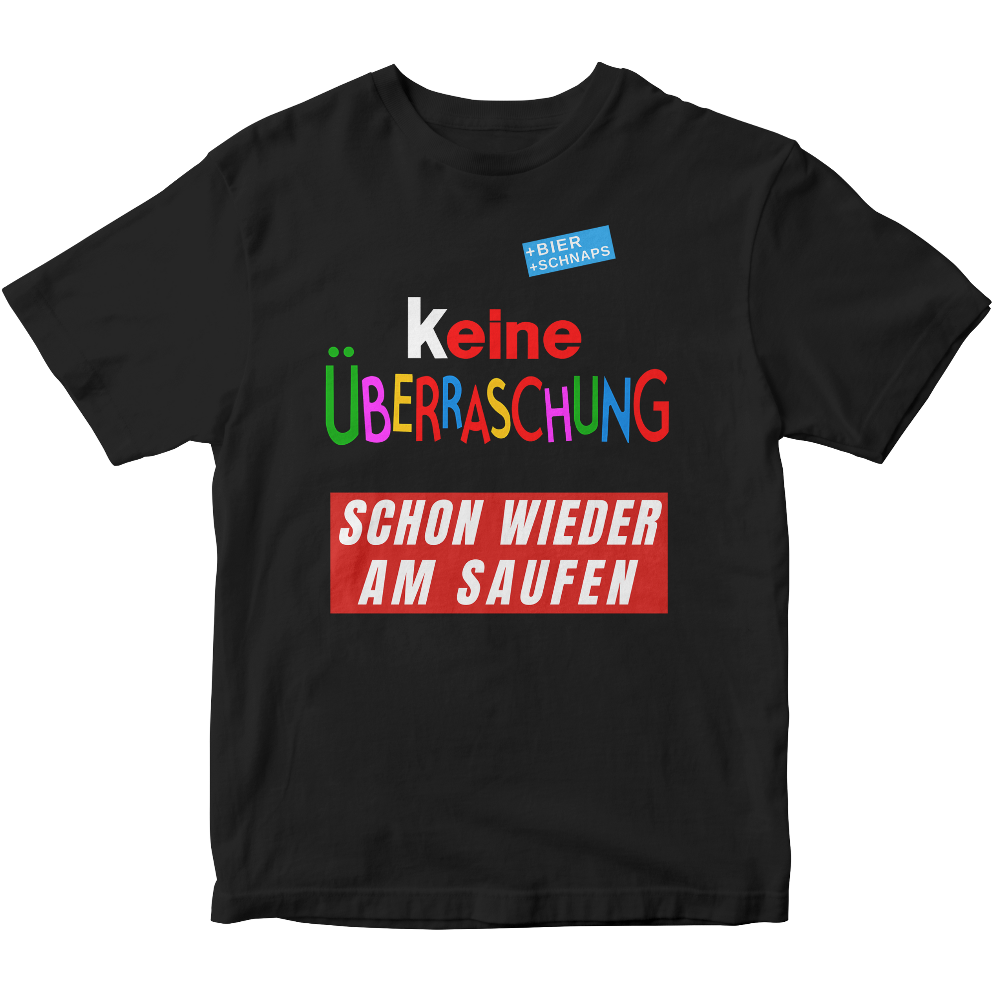 Keine Überraschung - Wieder am Saufen - Premium T-Shirt Unisex