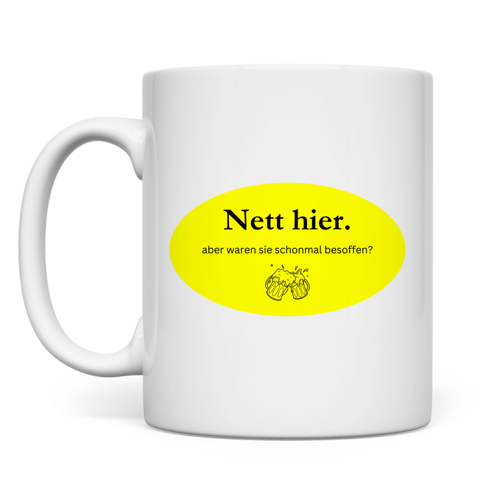 Nett hier - besoffen - Tasse