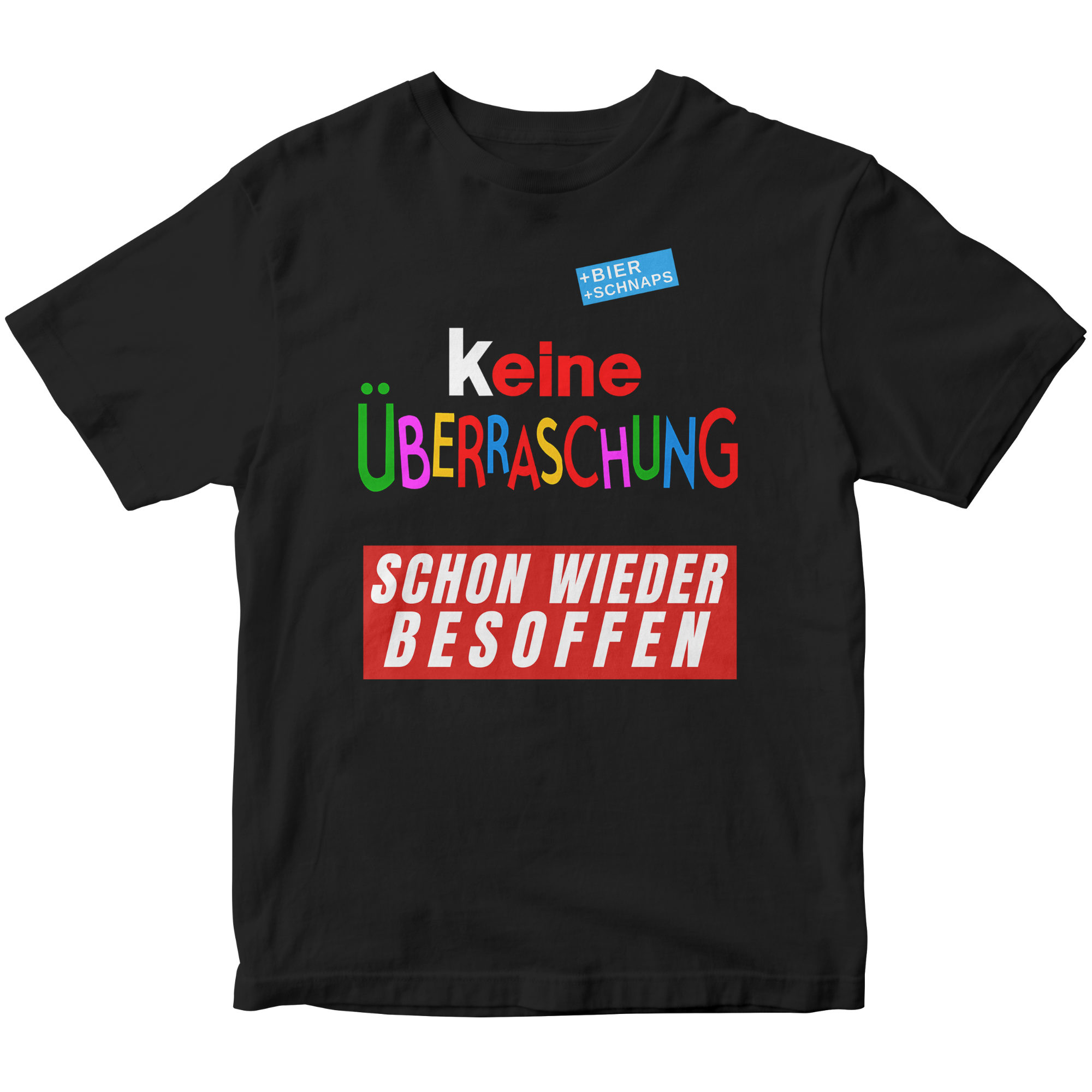 Keine Überraschung Besoffen - T-Shirt Unisex